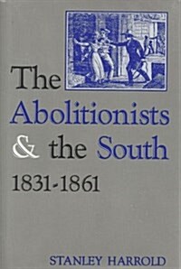 The Abolitionists and the South, 1831-1861 (Hardcover)