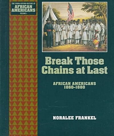 Break Those Chains at Last: African Americans 1860-1880 (Hardcover)