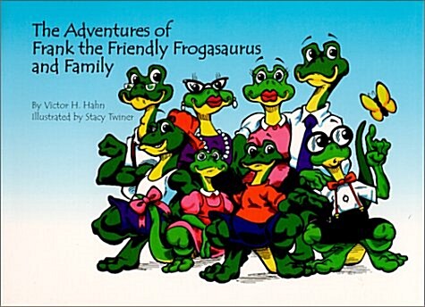 The Adventures of Frank the Friendly Frogasaurus and His Family (Hardcover)