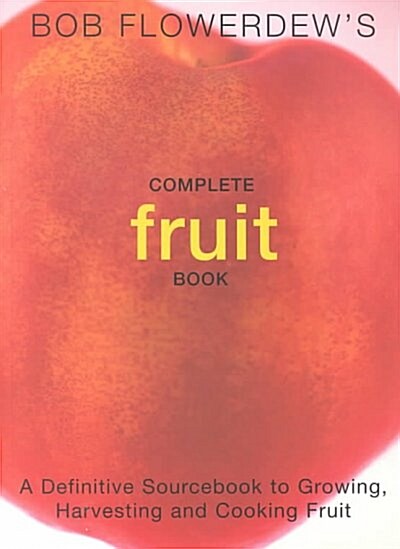 Bob Flowerdews Complete Fruit Book (Paperback)