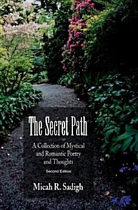 The Secret Path: A Collection of Mystical and Romantic Poetry and Thoughts (Paperback)