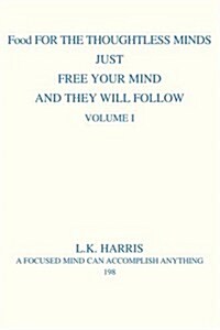 Food for the Thoughtless Minds: Just Free Your Mind and They Will Follow (Paperback)