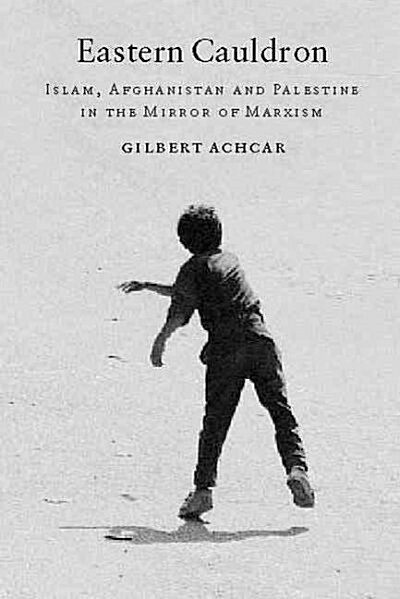 Eastern Cauldron : Islam, Afghanistan, Palestine and Iraq in a Marxist Mirror (Paperback)
