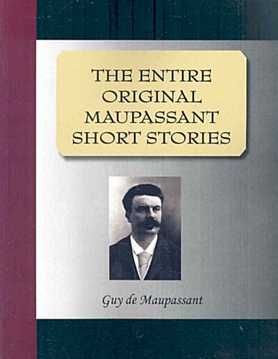 The Entire Original Maupassant Short Stories (Paperback)