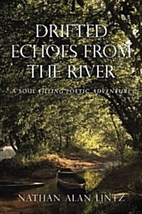 Drifted Echoes from the River: A Soul Filling Poetic Adventure (Paperback)