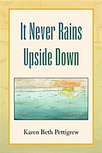 It Never Rains Upside Down (Paperback)