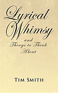 Lyrical Whimsy and Things to Think About (Paperback)