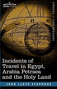 Incidents of Travel in Egypt, Arabia Petraea and the Holy Land (Paperback)