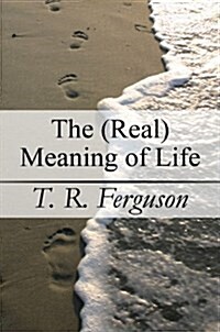 The (Real) Meaning of Life (Paperback)