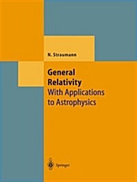 General Relativity: With Applications to Astrophysics (Paperback)