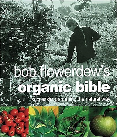 Bob Flowerdews Organic Bible (Paperback)