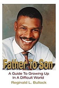Father to Son: A Guide to Growing up N a Difficult World (Paperback)