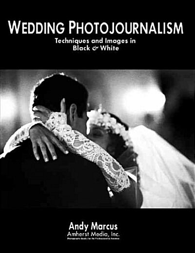 Wedding Photojournalism: Techniques and Images in Black & White (Paperback)