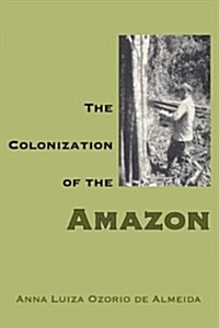 The Colonization of the Amazon (Paperback)