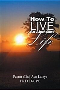 How to Live an Abundant Life (Paperback)