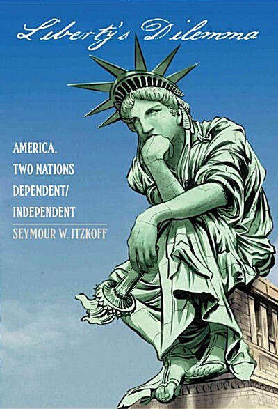 Libertys Dilemma: America. Two Nations Dependent/Independent (Hardcover)