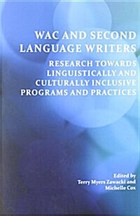 Wac and Second Language Writers: Research Towards Linguistically and Culturally Inclusive Programs and Practices (Paperback)