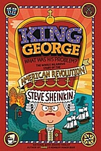 King George: What Was His Problem?: Everything Your Schoolbooks Didnt Tell You about the American Revolution (Paperback)