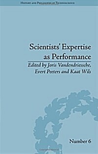 Scientists Expertise as Performance : Between State and Society, 1860–1960 (Hardcover)