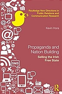 Propaganda and Nation Building : Selling the Irish Free State (Hardcover)