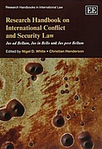 Research Handbook on International Conflict and Security Law : Jus ad Bellum, Jus in Bello and Jus post Bellum (Paperback)