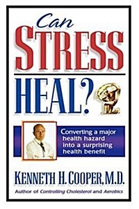 Can Stress Heal?: Converting a Major Health Hazard Into a Surprising Health Benefit (Paperback)