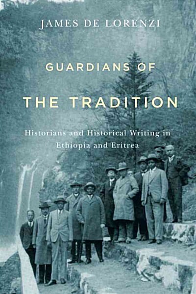 Guardians of the Tradition: Historians and Historical Writing in Ethiopia and Eritrea (Hardcover)