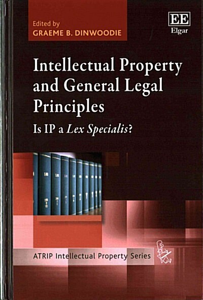 Intellectual Property and General Legal Principles : Is IP a Lex Specialis? (Hardcover)