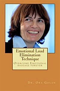 Emotional Load Elimination Technique: The Way to Overcome Negative Phenomena That Rule Our Lives (Paperback)