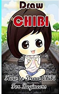 Draw Chibi - How to Draw Chibi for Beginners (Paperback)