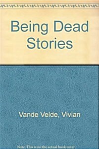 Being Dead Stories (Turtleback)