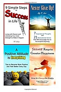 9 Simple Steps to Success in Life: Motivational Kindle eBooks Collection of Achieving Success, Secrets to Happiness, a Positive Attitude, and Never Gi (Paperback)