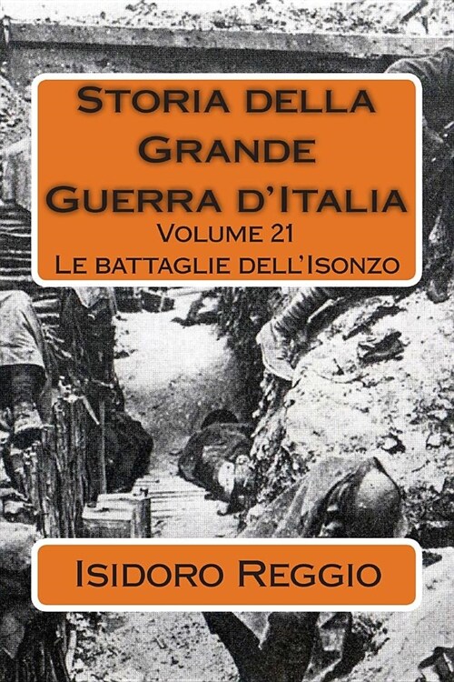 Storia della Grande Guerra dItalia - Volume 21: Le battaglie dellIsonzo (Paperback)