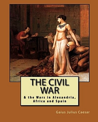 The Civil War: & the Wars in Alexandria, Africa and Spain (Paperback)