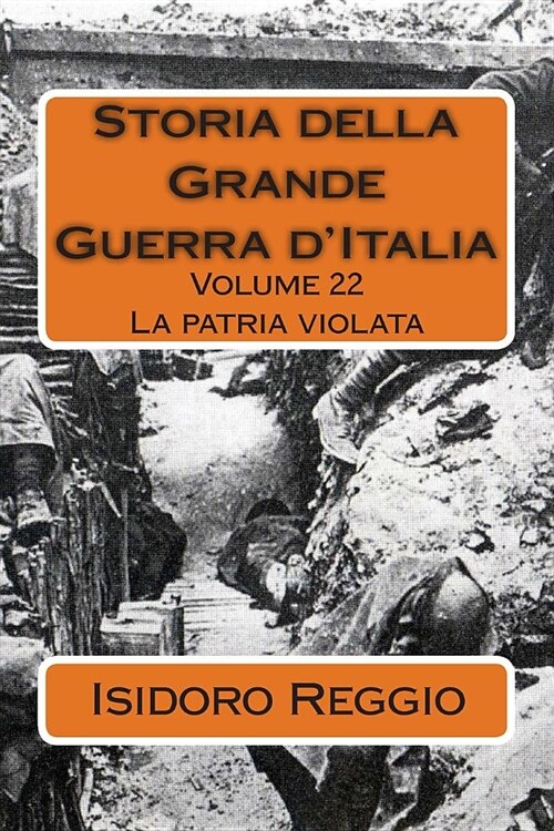 Storia della Grande Guerra dItalia - Volume 22: La patria violata (Paperback)