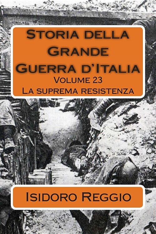 Storia della Grande Guerra dItalia - Volume 23: La suprema resistenza (Paperback)