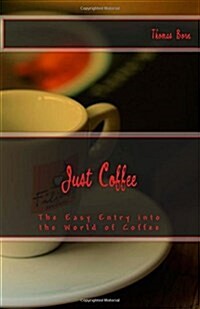 Just Coffee: The Easy Entry into the World of Coffee (Paperback)