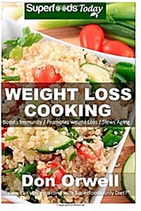 Weight Loss Cooking: 70 recipes for Weight Maintenance Diet, Gluten Free Diet, Wheat Free Diet, Heart Healthy Diet, Whole Foods Diet, Antio (Paperback)