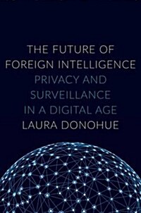 The Future of Foreign Intelligence: Privacy and Surveillance in a Digital Age (Hardcover)
