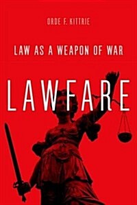 Lawfare: Law as a Weapon of War (Hardcover)