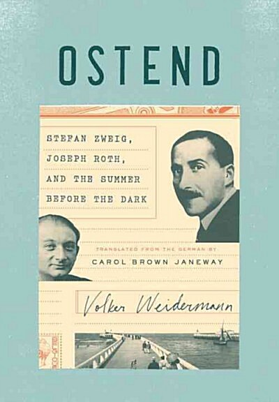 Ostend: Stefan Zweig, Joseph Roth, and the Summer Before the Dark (Hardcover)