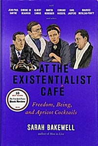 At the Existentialist Caf? Freedom, Being, and Apricot Cocktails with Jean-Paul Sartre, Simone de Beauvoir, Albert Camus, Martin Heidegger, Mauri (Hardcover)