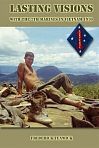 Lasting Visions: With the 7th Marines in Vietnam 1970 (Paperback)