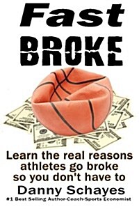 Fast Broke: Learn the real reason athletes go broke, so you dont have to (Paperback)