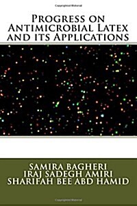 Progress on Antimicrobial Latex and Its Applications (Paperback)