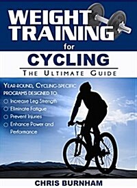 Weight Training for Cycling: The Ultimate Guide (Paperback)