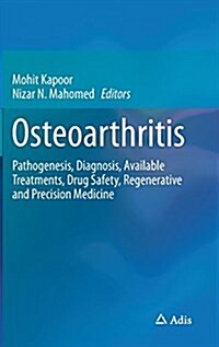 Osteoarthritis: Pathogenesis, Diagnosis, Available Treatments, Drug Safety, Regenerative and Precision Medicine (Hardcover, 2015)