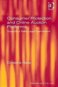 Consumer Protection and Online Auction Platforms : Towards a Safer Legal Framework (Hardcover, New ed)