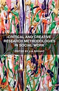 Critical and Creative Research Methodologies in Social Work (Hardcover, New ed)