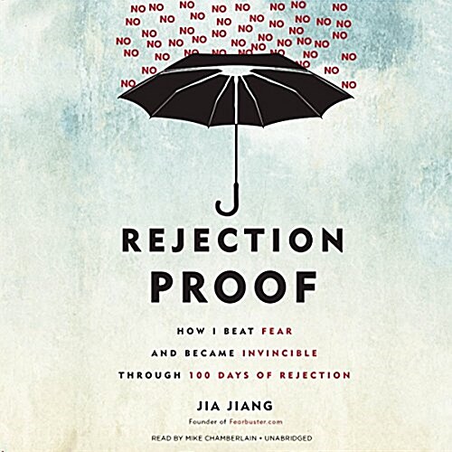 Rejection Proof: How I Beat Fear and Became Invincible Through 100 Days of Rejection (Audio CD)